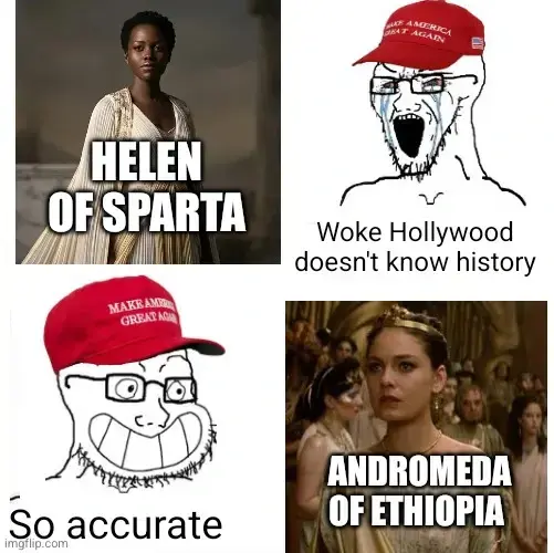 angry MAGA wojak at the top saying "woke Hollywood doesn't care about history" in response to black Helen of sparta. Smiling  MAGA wojak at the bottom saying "so accurate" to white Andromeda of Ethiopia