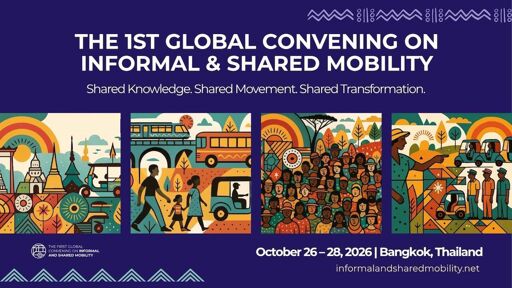 A promotional graphic for the 1st Global Convening on Informal & Shared Mobility. The background is dark blue with colorful illustrations depicting various modes of transport and community gatherings. The text reads: 'THE 1ST GLOBAL CONVENING ON INFORMAL & SHARED MOBILITY. Shared Knowledge. Shared Movement. Shared Transformation. October 26-28, 2026 | Bangkok, Thailand. informalandsharedmobility.net'.
