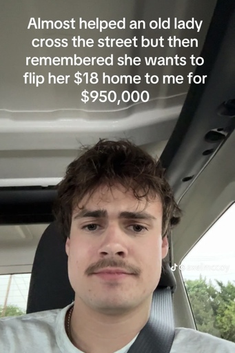 Almost helped an old lady cross the street but then remembered she wants to flip her $18 home to me for $950,000 (TikTok screenshot)